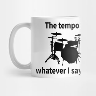 The Tempo Is Whatever I Say It Is Mug